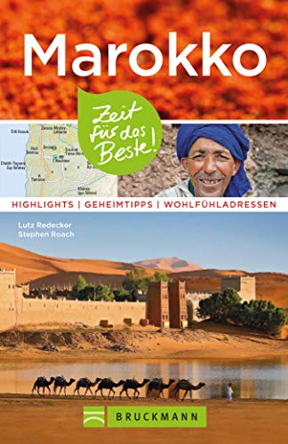 Bruckmann Reiseführer Marokko: Zeit für das Beste: Highlights, Geheimtipps, Wohlfühladressen