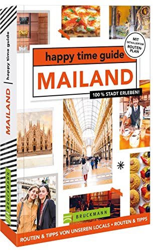 Bruckmann Reiseführer Italien – happy time guide Mailand. Die perfekte Tour durch Mailand: Mit Adressen, Infos und Rundgangskarten zum Ausklappen.