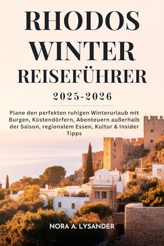 Rhodos Winter Reiseführer 2025–2026: Plane den perfekten ruhigen Winterurlaub mit Burgen, Küstendörfern, Abenteuern außerhalb der Saison, regionalem Essen, Kultur & Insider-Tipps