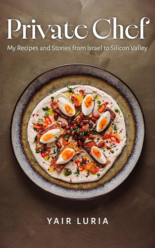 Private Chef: My Recipes and Stories from Israel to Silicon Valley (English Edition)