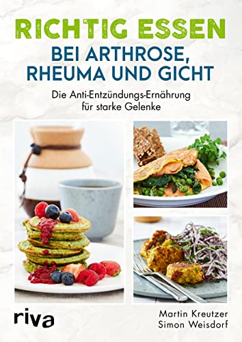 Richtig essen bei Arthrose, Rheuma und Gicht: Die Anti-Entzündungs-Ernährung für starke Gelenke. Rheuma-Kochbuch, Gicht-Kochbuch, Arthrose-Kochbuch. Gelenkschmerzen richtig behandeln