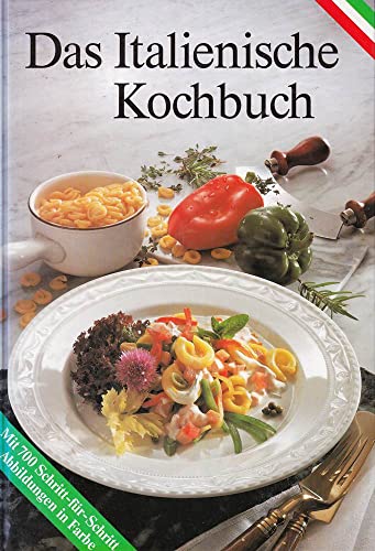 Das italienische Kochbuch : die besten Originalrezepte der italienischen Küche