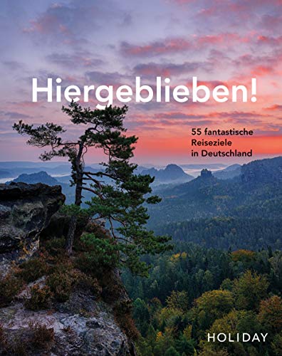 HOLIDAY Reisebuch: Hiergeblieben! – 55 fantastische Reiseziele in Deutschland