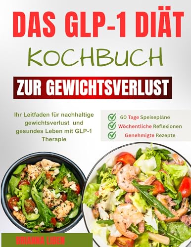 Das GLP-1-Diät-Kochbuch zur Gewichtsverlust: Ihr Leitfaden für nachhaltige gewichtsverlust und gesundes Leben mit GLP-1-Therapie