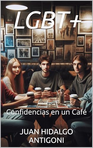 LGBT+: Confidencias en un Café (Spanish Edition)