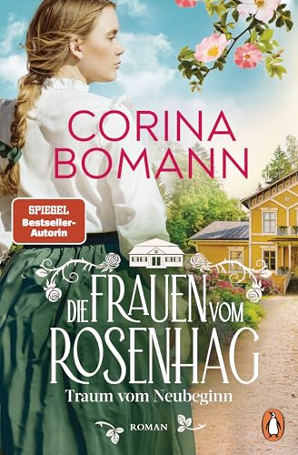 Die Frauen vom Rosenhag. Traum vom Neubeginn: Roman. Der Beginn der neuen mitreißenden Familiensaga der Bestsellerautorin (Die Schweden-Saga, Band 1)
