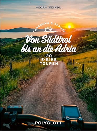 Panorama & Genuss – Von Südtirol bis an die Adria: 20 E-Bike-Touren