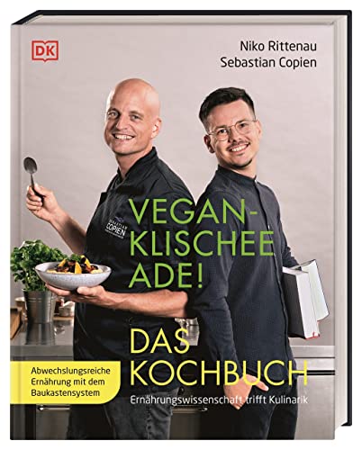 Vegan-Klischee ade! Das Kochbuch: Ernährungswissenschaft trifft Kulinarik. Abwechslungsreiche Ernährung mit dem Baukastensystem