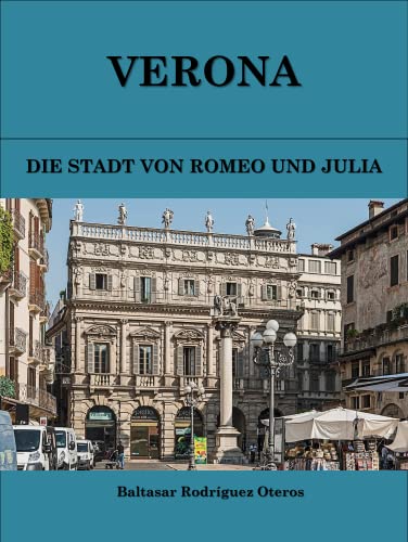 VERONA: DIE STADT VON ROMEO UND JULIA