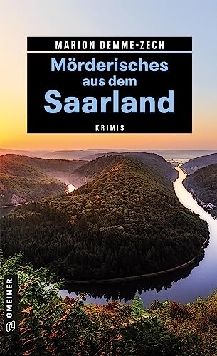 Mörderisches aus dem Saarland: Krimis (Kriminelle Freizeitführer im GMEINER-Verlag)