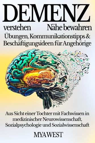 Demenz verstehen, Nähe bewahren – Übungen, Kommunikationstipps & Beschäftigungsideen für Angehörige: Ratgeber zum Umgang mit Demenz aus Sicht einer ... Sozialpsychologie und Sozialwissenschaft