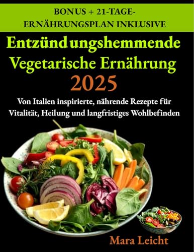 Entzündungshemmende Vegetarische Ernährung 2025: Von Italien inspirierte, nährende Rezepte für Vitalität, Heilung und langfristiges Wohlbefinden
