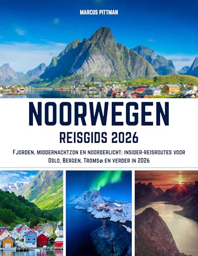 NOORWEGEN REISGIDS 2026 (VOLLEDIGE KLEUR): Fjorden, middernachtzon en noorderlicht: insider-reisroutes voor Oslo, Bergen, Tromsø en verder in 2026 (Explorer’s Travel Guides) (Dutch Edition)