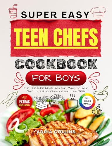 Super Easy Teen Chefs Cookbook for Boys: Fun, Hands-On Meals You Can Make on Your Own to Build Confidence and Life Skills (English Edition)