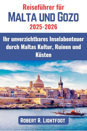 Reiseführer für Malta und Gozo 2025–2026: Ihr unverzichtbares Inselabenteuer durch Maltas Kultur, Ruinen und Küsten