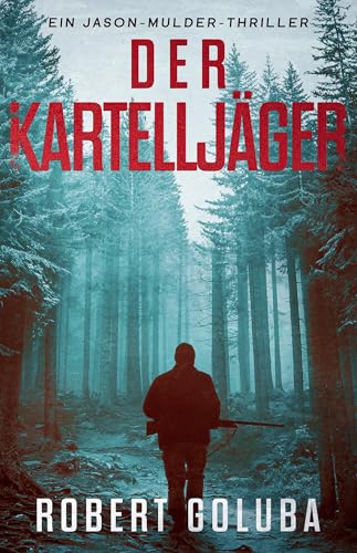 Der Kartelljäger: Ein Crime-Action-Thriller (Jason-Mulder-Thrillers 1)