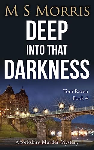 Deep into that Darkness: A Yorkshire Murder Mystery (DCI Tom Raven Crime Thrillers, Band 4)