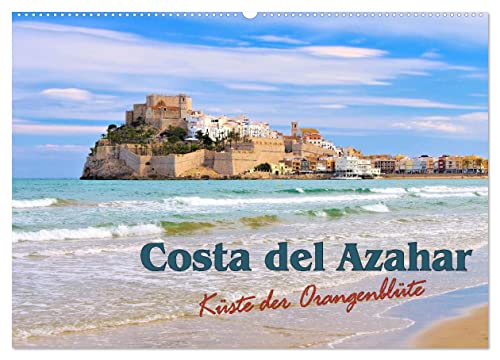 Costa del Azahar - Küste der Orangenblüte (Wandkalender 2026 DIN A2 quer), CALVENDO Monatskalender: Eine Reise entlang der Orangenblütenküste von Spanien (CALVENDO Orte)