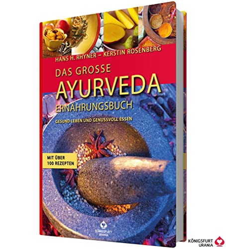 Das große Ayurveda-Ernährungsbuch: Gesund leben und genussvoll essen. Mit über 100 Rezepten