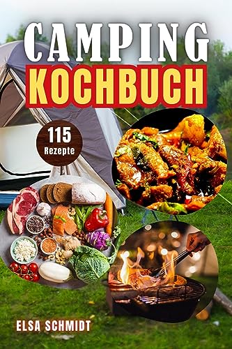 Camping Kochbuch: Buch mit 115 gesunden Rezepten, für alle Geschmäcker, vegetarisch, Fleisch, Süßes und mehr | geeignet für Wohnmobil, Wohnwagen und Zeltcamping | One Pot und mehr