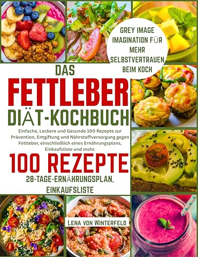 DAS FETTLEBER-DIÄT-KOCHBUCH: Einfache, Leckere und Gesunde 100 Rezepte zur Prävention, Entgiftung und Nährstoffversorgung gegen Fettleber, einschließlich ... Ernährungsplans, Einkaufsliste und mehr.