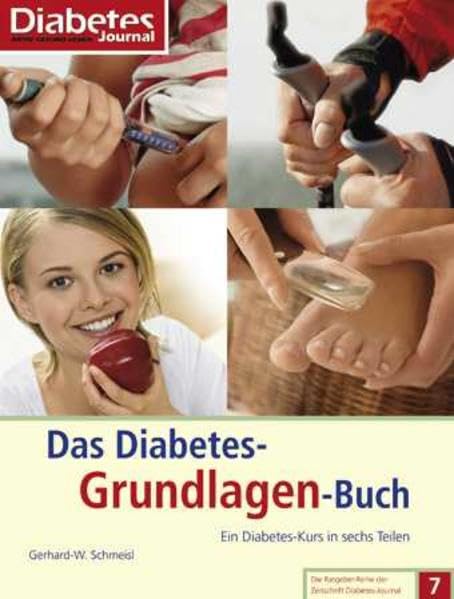 Das Diabetes-Grundlagen-Buch: Ein Diabetes-Kurs in sechs Teilen (Die Ratgeber-Reihe der Zeitschrift Diabetes-Journal)