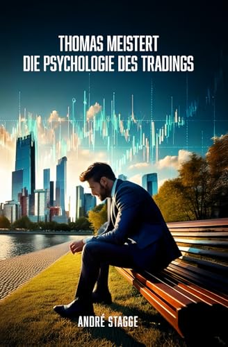 Thomas meistert die Psychologie des Tradings: Eine inspirierende Geschichte über mentale Stärke, Disziplin und den Weg zum Börsenerfolg