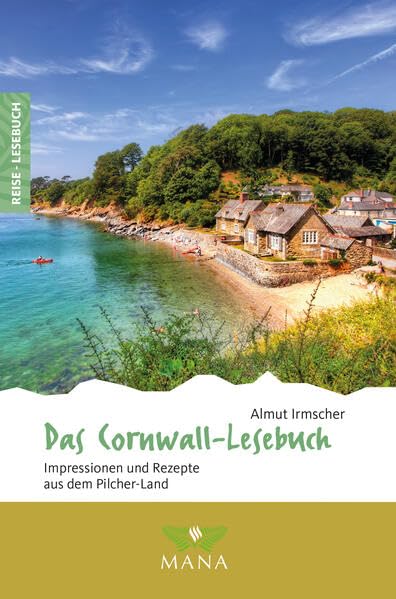 Das Cornwall-Lesebuch: Impressionen und Rezepte aus dem Pilcher-Land (Reise-Lesebuch: Reiseführer für alle Sinne)