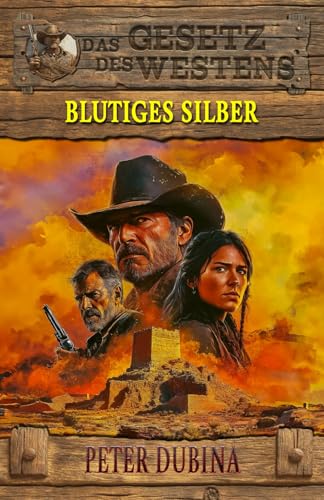 Blutiges Silber: Historischer Western (Historische Western-Reihe 'Das Gesetz des Westens', Band 8)