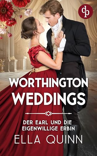 Der Earl und die eigenwillige Erbin | Eine leidenschaftliche Regency Romance (Worthington Weddings 1)