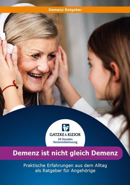 Demenz ist nicht gleich Demenz: Demenz Ratgeber – wertvolle Hilfe & Tipps für Angehörige im Alltag