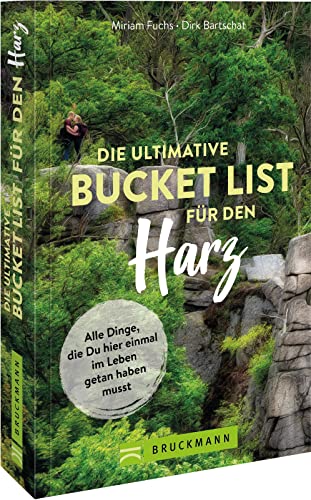 Bruckmann Reiseführer – Die ultimative Bucket List für den Harz: Alle Dinge, die du hier einmal im Leben getan haben musst