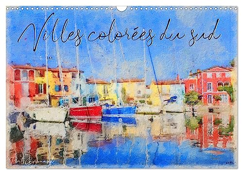 Villes colorées du sud (Calendrier mural 2024 DIN A3 vertical), CALVENDO calendrier mensuel: 12 tableaux, créations originales des villes les plus colorées du sud de l'Europe