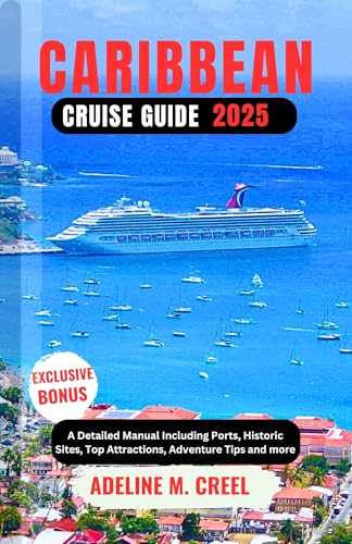 CARIBBEAN CRUISE GUIDE 2025: A Detailed Manual Including Ports, Historic Sites, Top Attractions, Adventure Tips and more (English Edition)