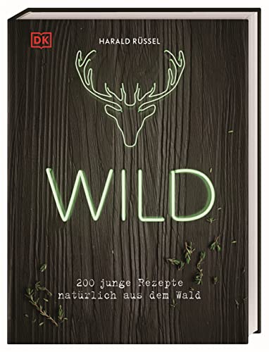 Wild: 200 junge Rezepte natürlich aus dem Wald
