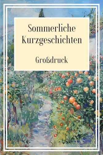 Kurzgeschichten für Senioren Große Schrift: 30 Sommerliche Kurzgeschichten in Großdruck für gute Laune & Entspannung