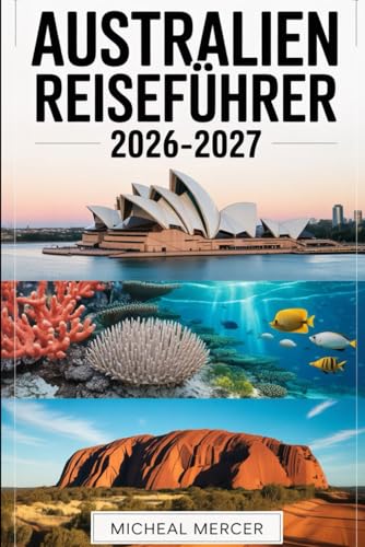 AUSTRALIEN REISEFÜHRER 2026-2027: Ein vollständiges Handbuch für Erstbesucher in Sydney, Melbourne, Brisbane, Perth und Adelaide. Entdecken Sie das ... Blue Mountains, Australiens Top-Reiseziel.
