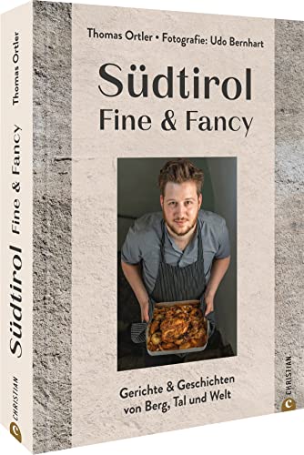 Kochbuch – Südtirol Fine & Fancy: Das erste Kochbuch von Südtirols Shootingstar Thomas Ortler mit 55 köstlichen Rezepten der Südtiroler Küche.
