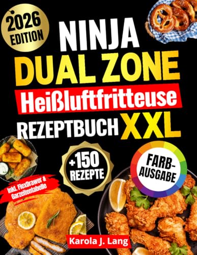 Ninja Dual Zone Heißluftfritteuse Rezeptbuch | FARBAUSGABE: Das XXL Air-Fryer-Kochbuch mit vielen schnellen, einfachen und köstlichen Gerichten – inkl. FlexDrawer & Garzeitentabelle