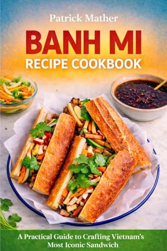 Banh Mi Rezept BUCH: Ein praktischer Leitfaden zur Zubereitung von Vietnams kultigstem Sandwich