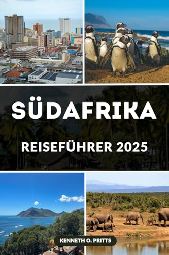 SÜDAFRIKA REISEFÜHRER 2025: Erleben Sie den Herzschlag Afrikas: Ihr ultimativer Reisebegleiter für die Erkundung Südafrikas im Jahr 2025