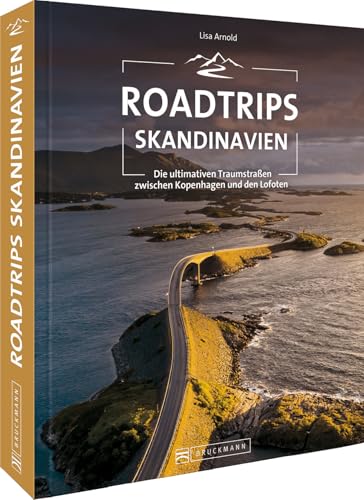Roadtrip Europa – Roadtrips Skandinavien: Reiseabenteuer Skandinavien auf den ultimativen Traumstraßen zwischen Kopenhagen und den Lofoten. Dänemark, Schweden, Norwegen mit dem Auto.