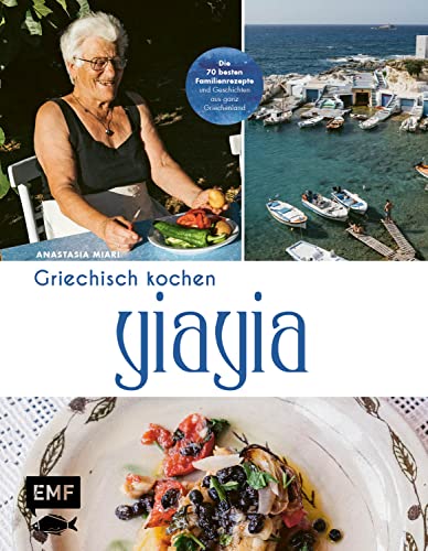 YiaYia – Griechisch kochen: Die 70 besten Familienrezepte, Geschichten und Reportagen aus ganz Griechenland – von Athen bis Zypern mit Omas ... Pasta, Halloumi-Brötchen und mehr