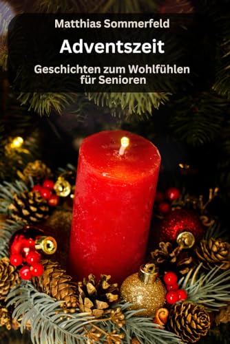 Adventszeit - Geschichten für Senioren zum Wohlfühlen: große Schrift und gut verständlich