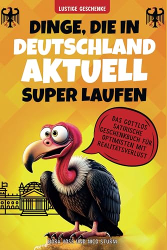 Dinge, die in Deutschland aktuell super laufen: Das gottlos satirische Geschenkbuch für Optimisten mit Realitätsverlust | Lustige Geschenke
