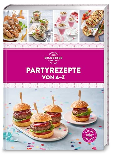 Partyrezepte von A–Z: Das Beste für Feste und Gäste – schnell, gelingsicher und preiswert. Über 120 Rezepte für entspanntes Feiern (A-Z Reihe)