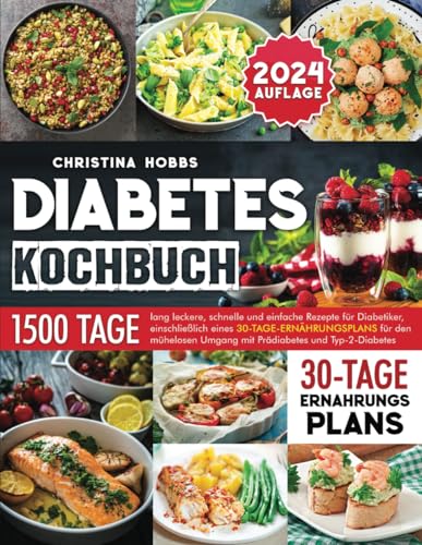 Diabetes-Kochbuch: 1500 Tage lang leckere, schnelle und einfache Rezepte für Diabetiker, einschließlich eines 30-Tage-Ernährungsplans für den mühelosen Umgang mit Prädiabetes und Typ-2-Diabetes