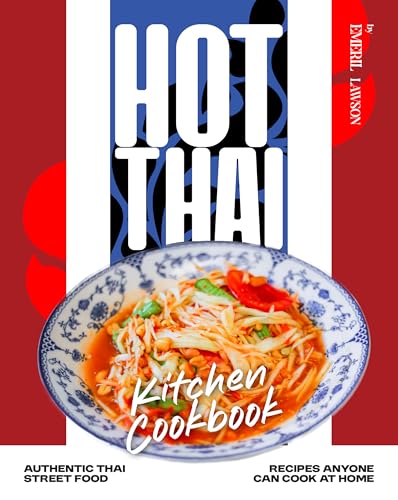 Hot Thai Kitchen Cookbook: Authentic Thai Street Food Recipes Anyone Can Cook at Home (English Edition)