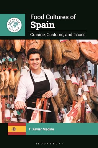 Food Cultures of Spain: Cuisine, Customs, and Issues (The Global Kitchen)