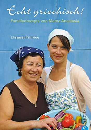 Echt griechisch! - Das Kochbuch: Feta, Mezedes und Weinblätter - das authentische Kochbuch zur Küche von Griechenland beinhaltet viele Rezepte für feine ... auf Gemüse, Fisch, Fleisch, Süßes, na...